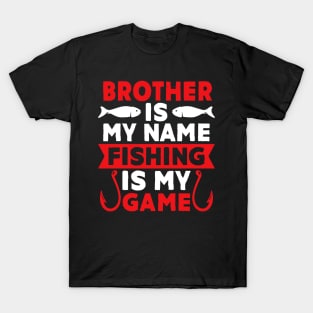 Brother Is My Name Fishing Is My Game T-Shirt